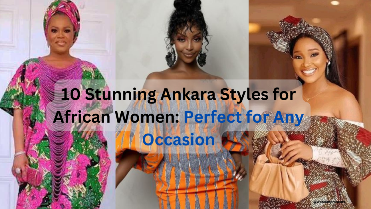 10 Stunning Ankara Styles for African Women Perfect for Any Occasion